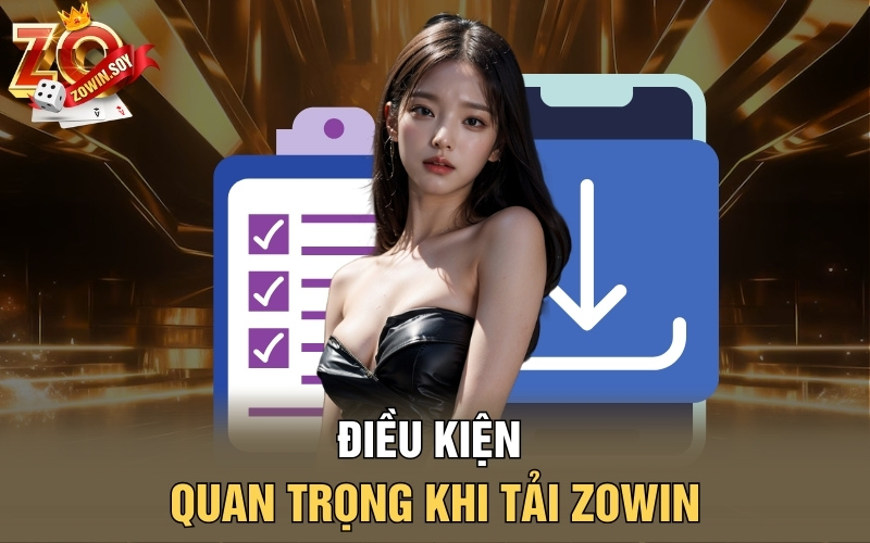 Điều kiện quan trọng khi tải Zowin